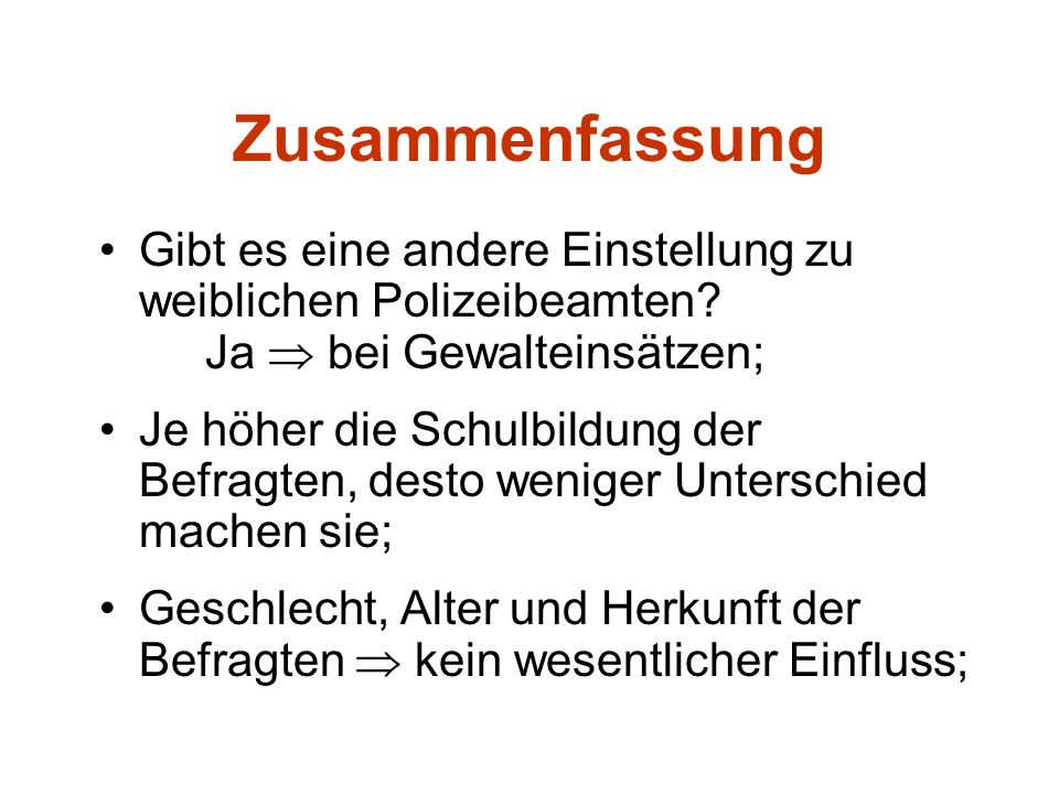 Zusammenfassung Gibt es eine andere Einstellung zu weiblichen Polizeibeamten Ja  bei Gewalteinsätzen;