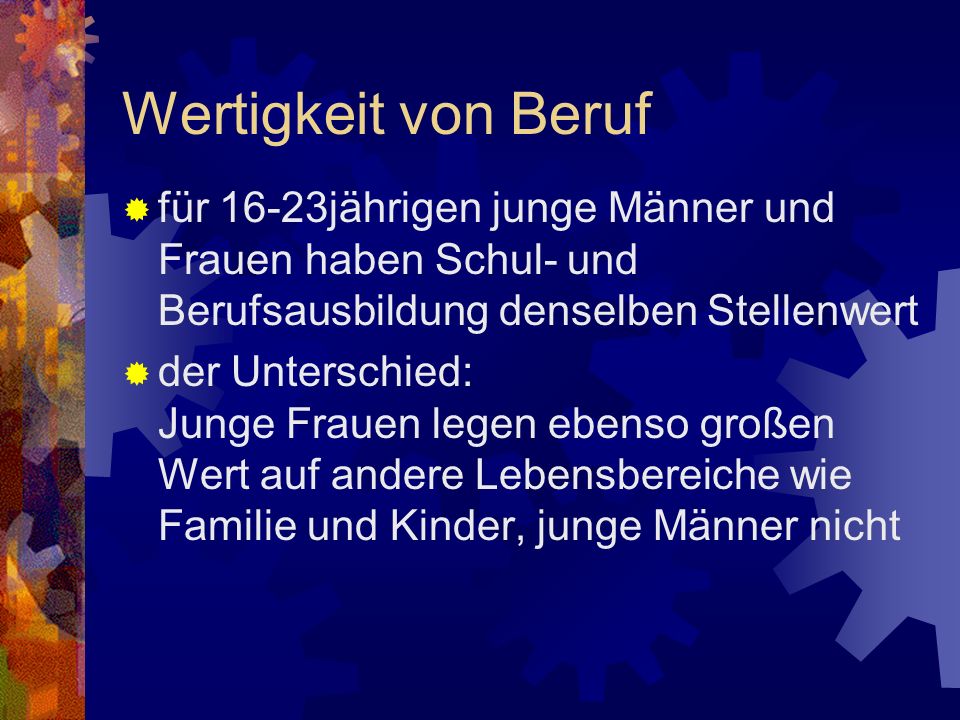 Wertigkeit von Beruf für 16-23jährigen junge Männer und Frauen haben Schul- und Berufsausbildung denselben Stellenwert.