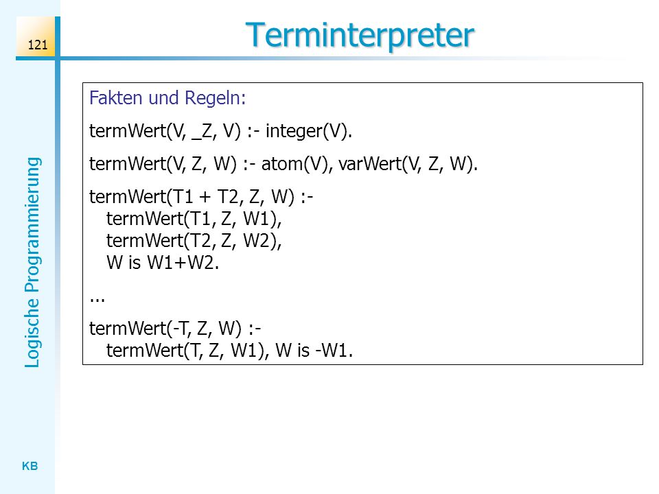 Terminterpreter Fakten und Regeln: termWert(V, _Z, V) :- integer(V).