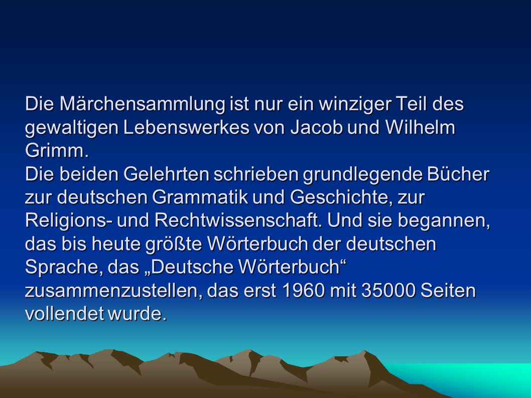 Die Märchensammlung ist nur ein winziger Teil des gewaltigen Lebenswerkes von Jacob und Wilhelm Grimm.