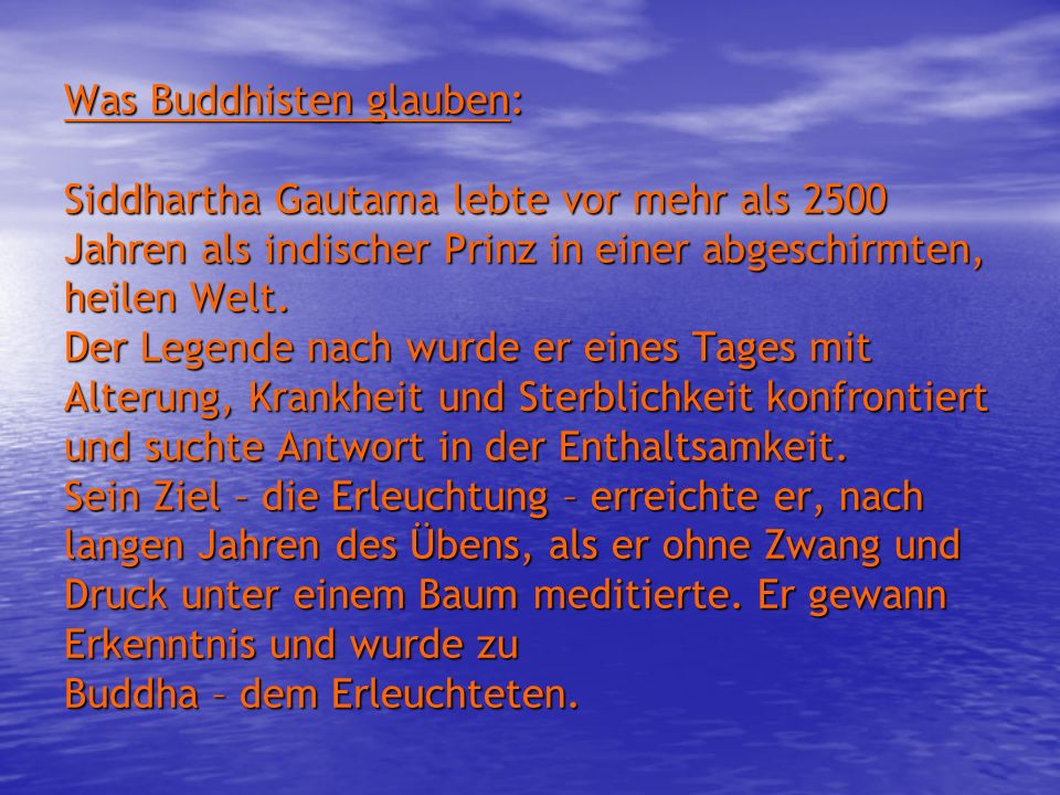 Was Buddhisten glauben: Siddhartha Gautama lebte vor mehr als 2500 Jahren als indischer Prinz in einer abgeschirmten, heilen Welt.