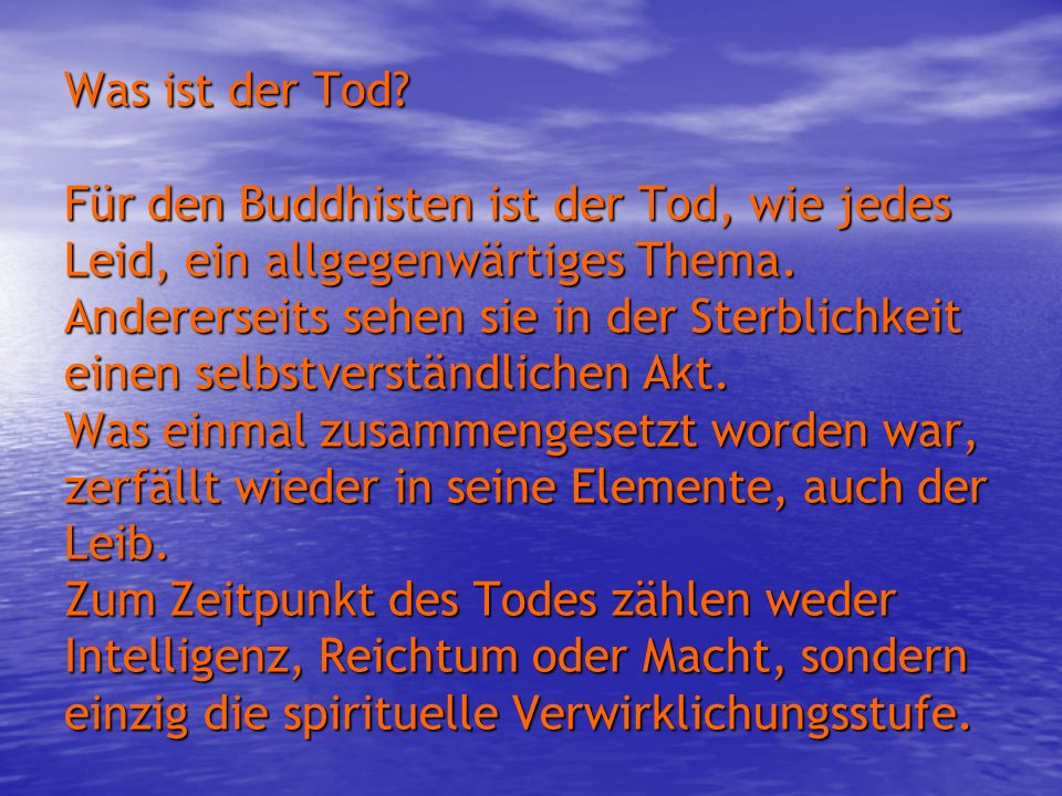 Was ist der Tod. Für den Buddhisten ist der Tod, wie jedes Leid, ein allgegenwärtiges Thema.