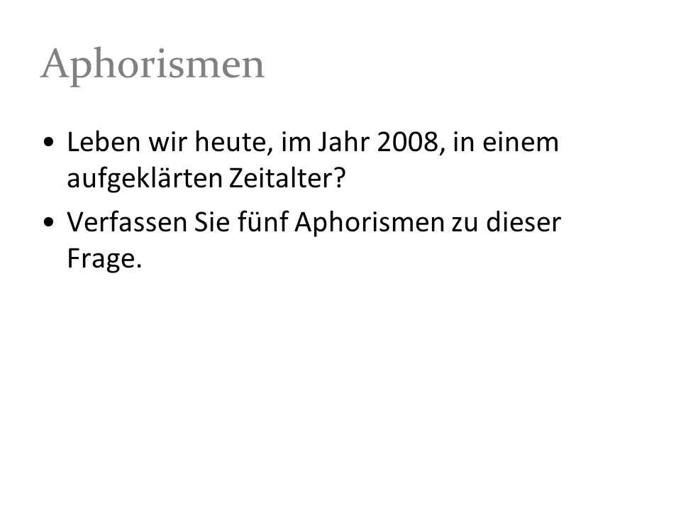 Aphorismen Leben wir heute, im Jahr 2008, in einem aufgeklärten Zeitalter.