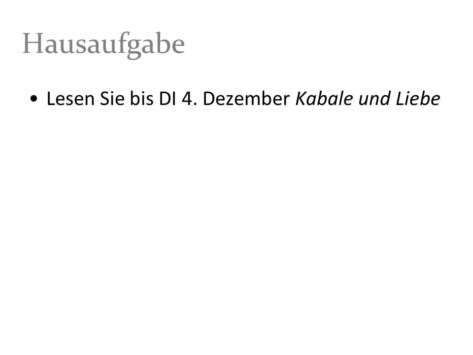 Hausaufgabe Lesen Sie bis DI 4. Dezember Kabale und Liebe
