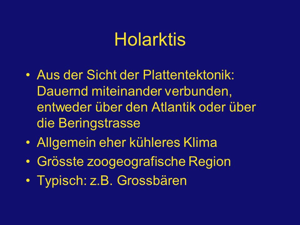 Holarktis Aus der Sicht der Plattentektonik: Dauernd miteinander verbunden, entweder über den Atlantik oder über die Beringstrasse.
