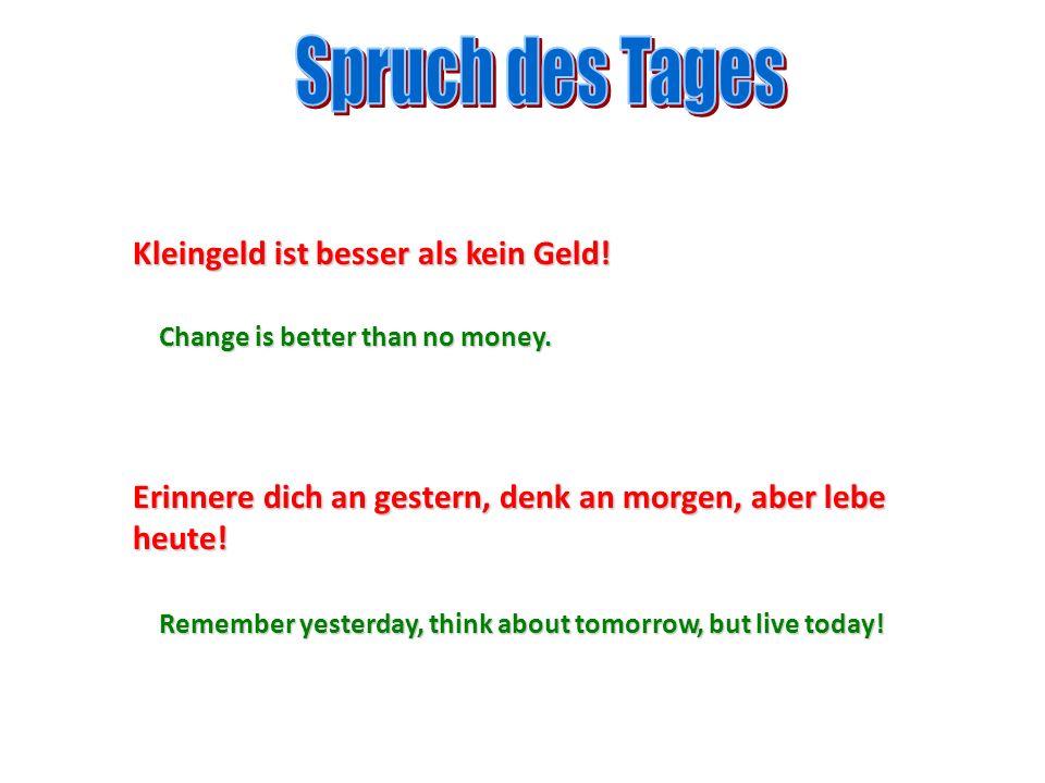 Spruch des Tages Kleingeld ist besser als kein Geld!