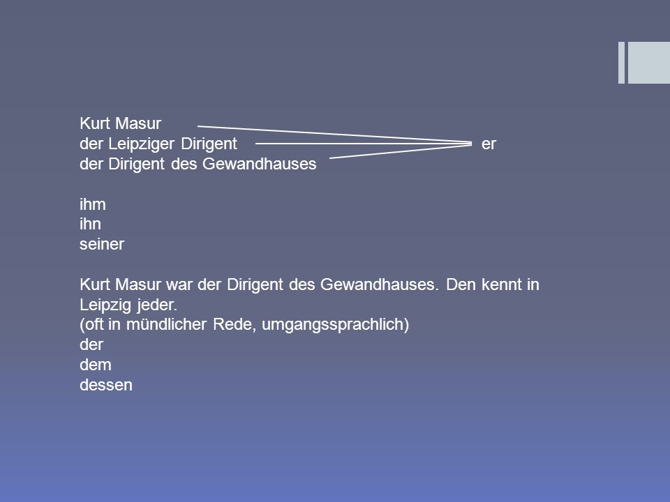 Kurt Masur der Leipziger Dirigent er. der Dirigent des Gewandhauses. ihm. ihn. seiner.