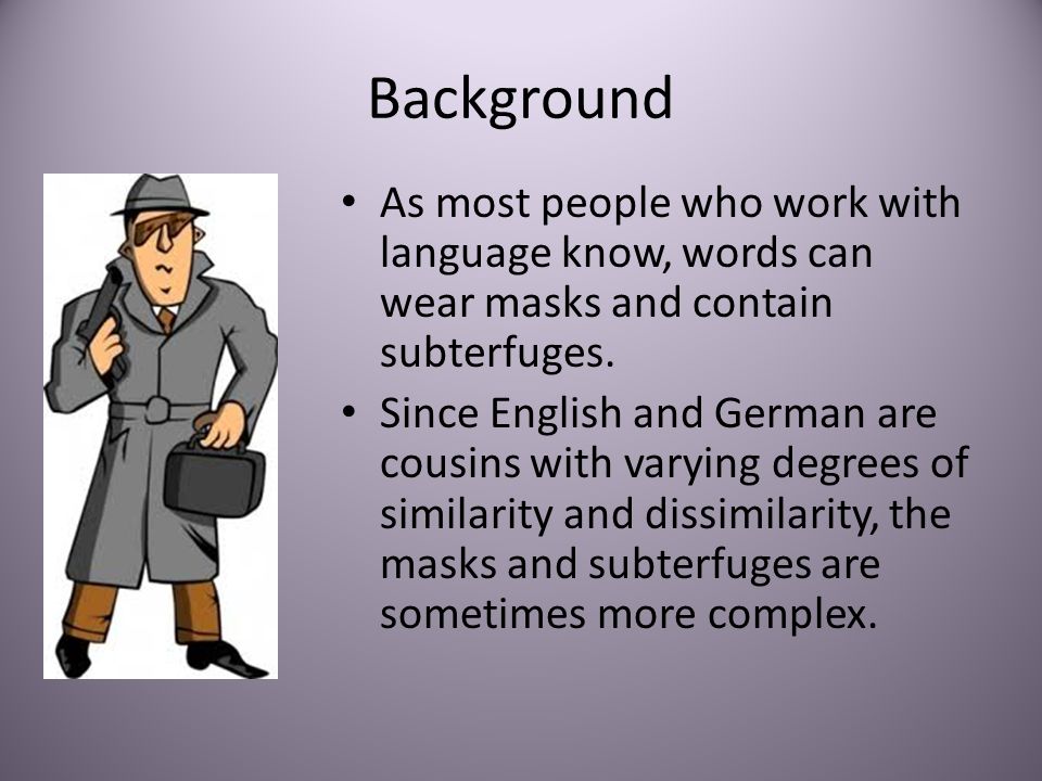 Background As most people who work with language know, words can wear masks and contain subterfuges.
