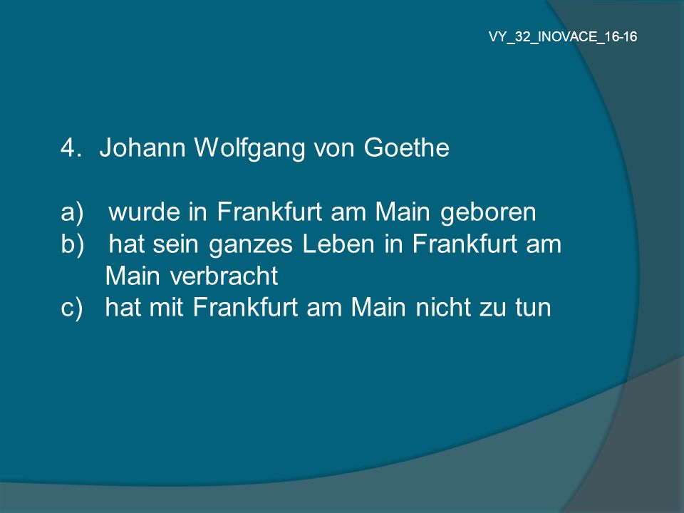 Johann Wolfgang von Goethe wurde in Frankfurt am Main geboren