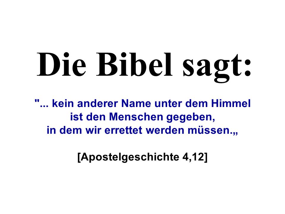 Die Bibel sagt: ... kein anderer Name unter dem Himmel