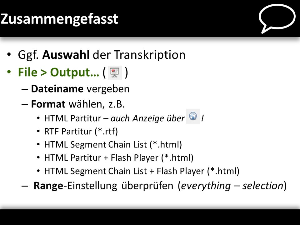 Zusammengefasst Ggf. Auswahl der Transkription File > Output… ( )