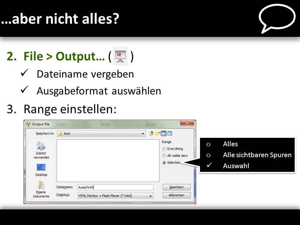 …aber nicht alles File > Output… ( ) Range einstellen: