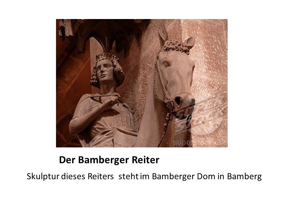 Der Bamberger Reiter Skulptur dieses Reiters steht im Bamberger Dom in Bamberg