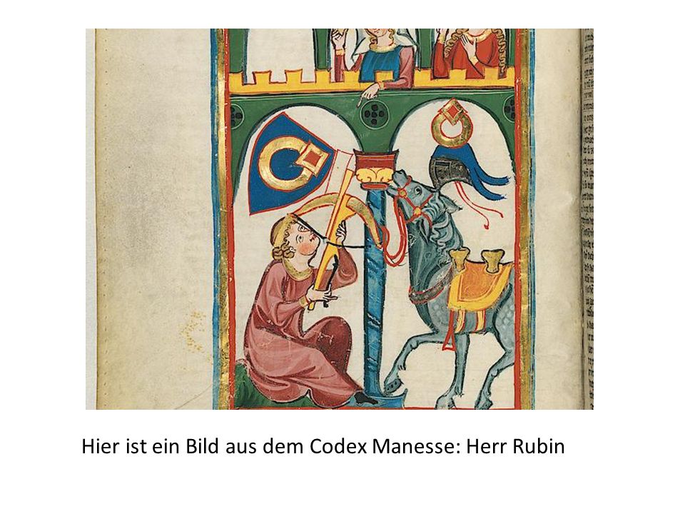 Hier ist ein Bild aus dem Codex Manesse: Herr Rubin