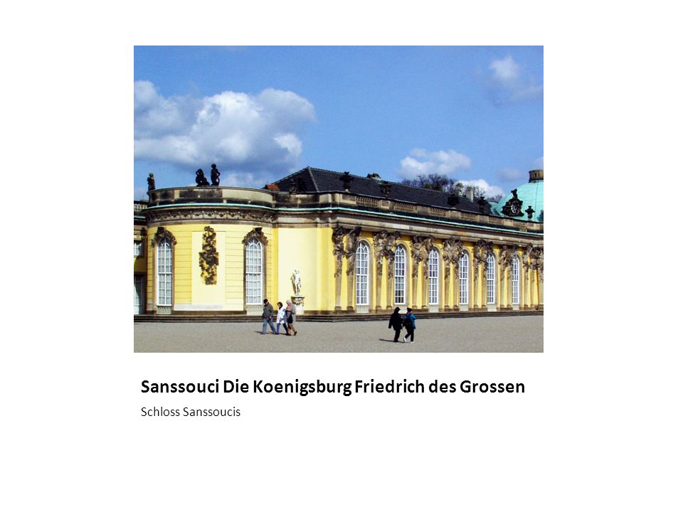 Sanssouci Die Koenigsburg Friedrich des Grossen