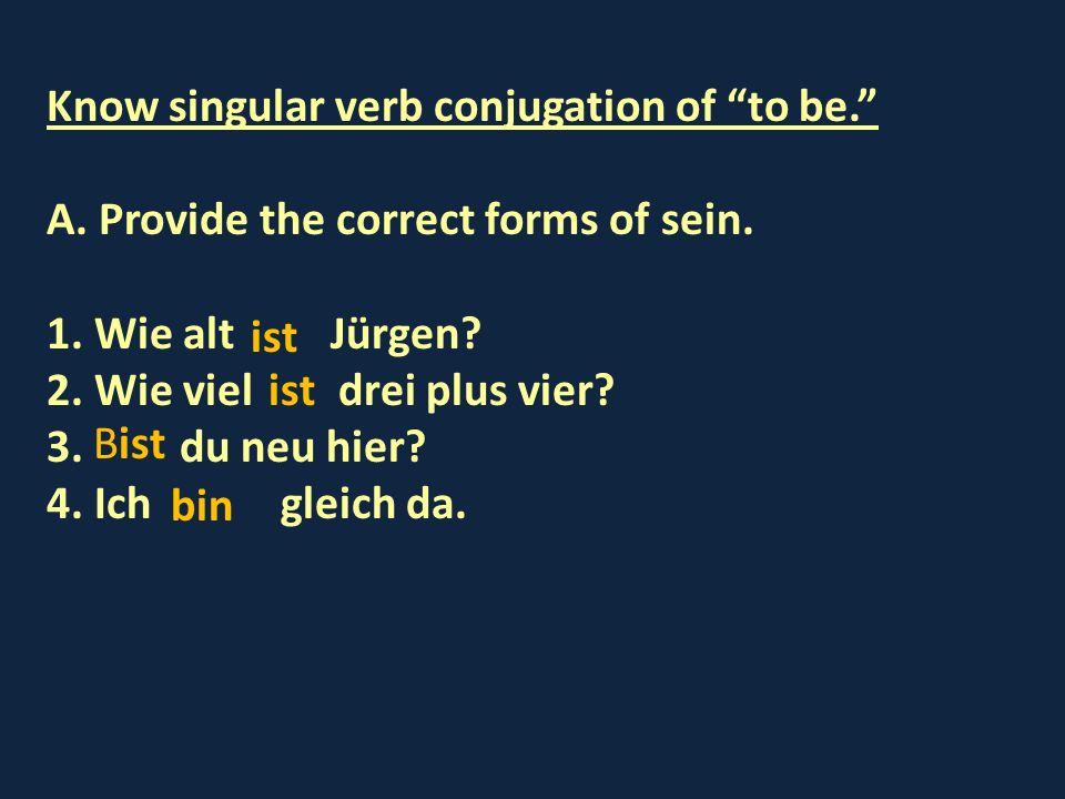 Know singular verb conjugation of to be.