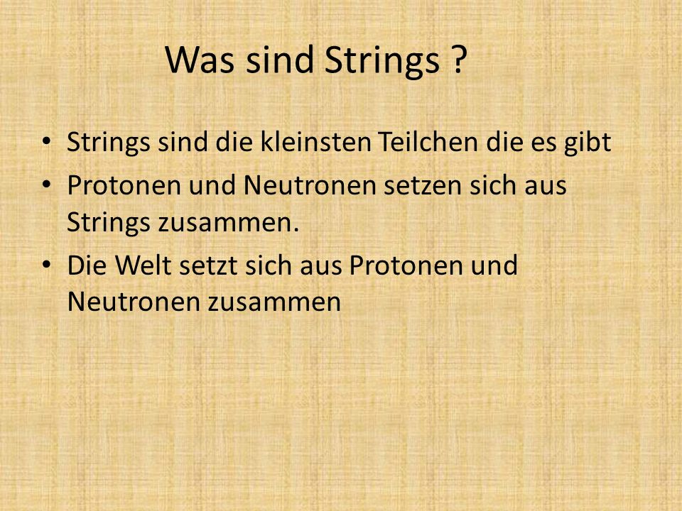 Was sind Strings Strings sind die kleinsten Teilchen die es gibt