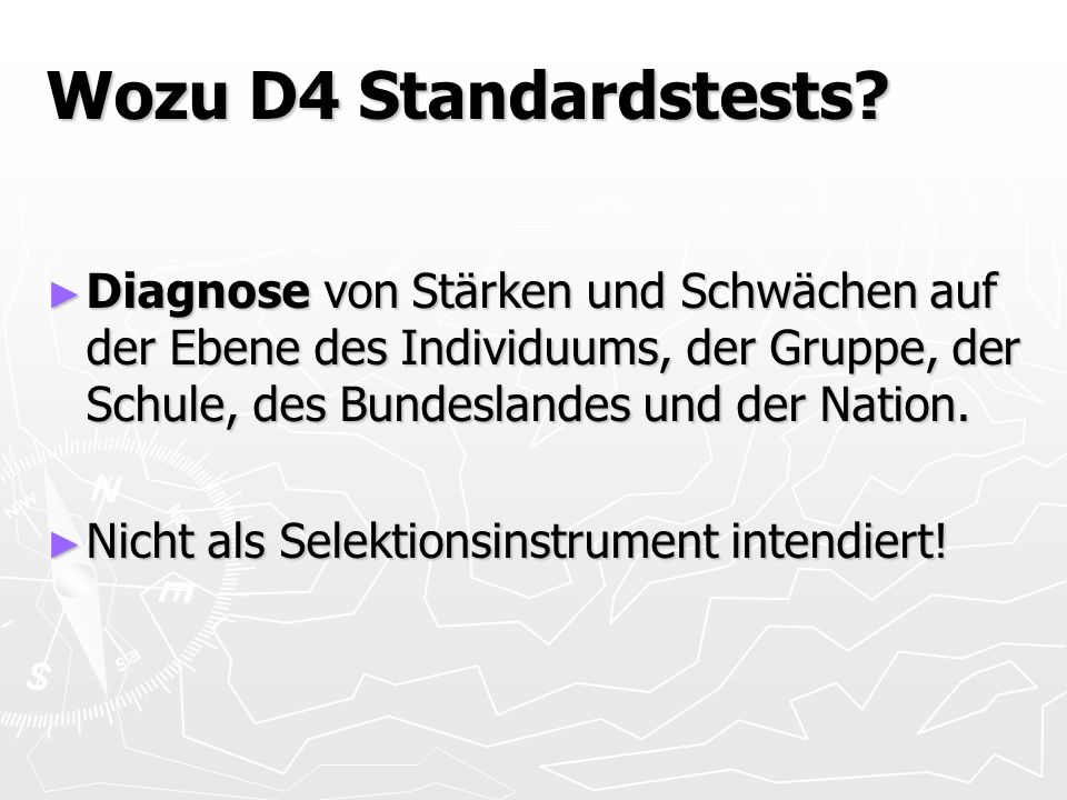 Wozu D4 Standardstests Diagnose von Stärken und Schwächen auf der Ebene des Individuums, der Gruppe, der Schule, des Bundeslandes und der Nation.