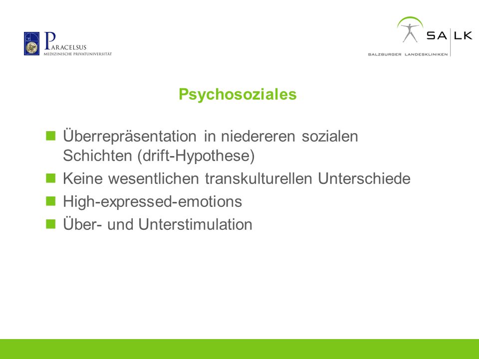 Psychosoziales Überrepräsentation in niedereren sozialen Schichten (drift-Hypothese) Keine wesentlichen transkulturellen Unterschiede.