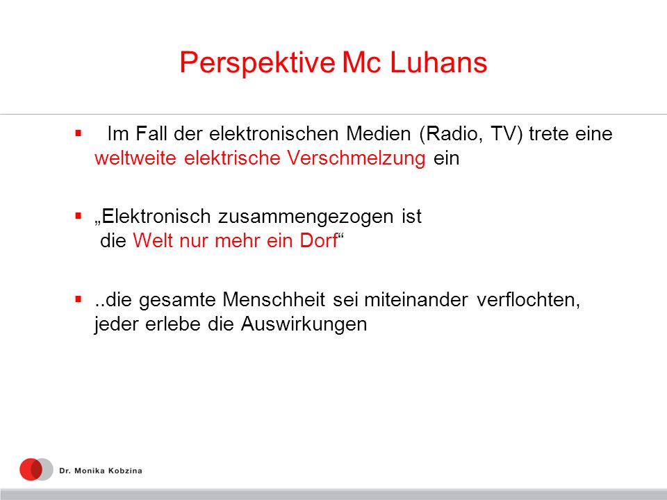 Perspektive Mc Luhans Im Fall der elektronischen Medien (Radio, TV) trete eine weltweite elektrische Verschmelzung ein.