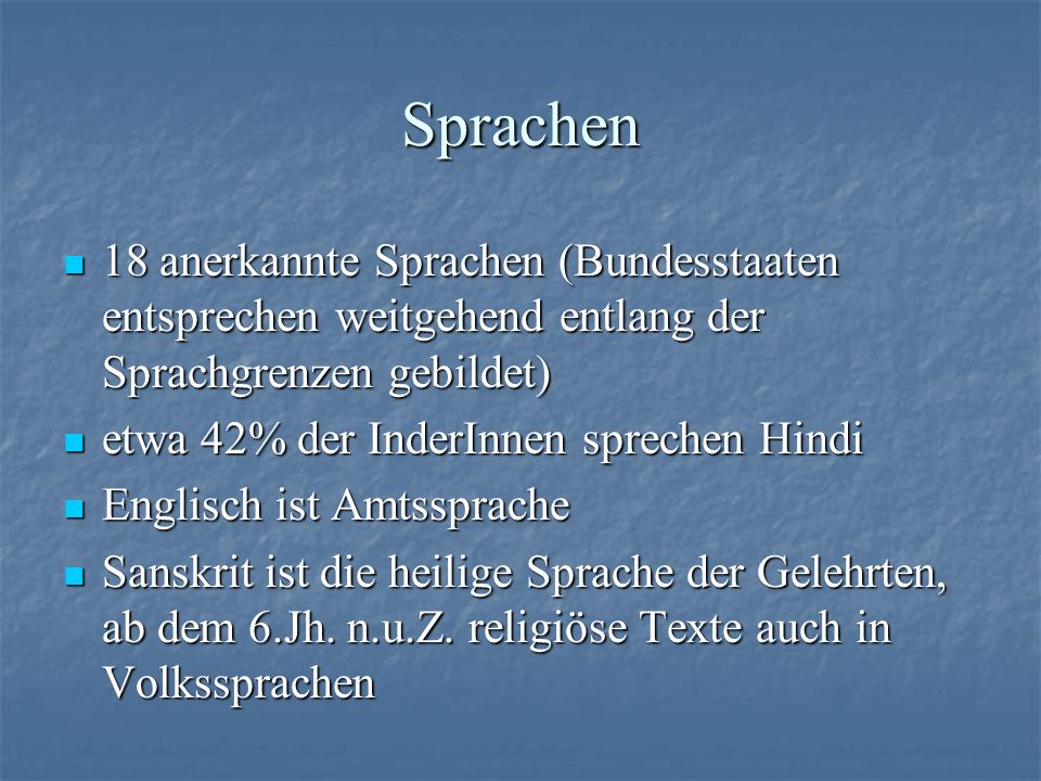 Sprachen 18 anerkannte Sprachen (Bundesstaaten entsprechen weitgehend entlang der Sprachgrenzen gebildet)