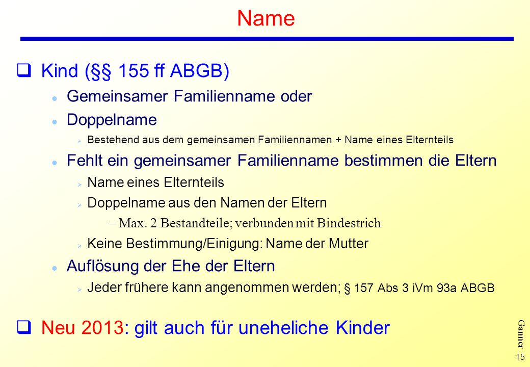 Name Kind (§§ 155 ff ABGB) Neu 2013: gilt auch für uneheliche Kinder