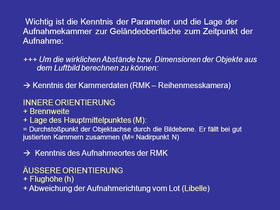 Wichtig ist die Kenntnis der Parameter und die Lage der Aufnahmekammer zur Geländeoberfläche zum Zeitpunkt der Aufnahme: