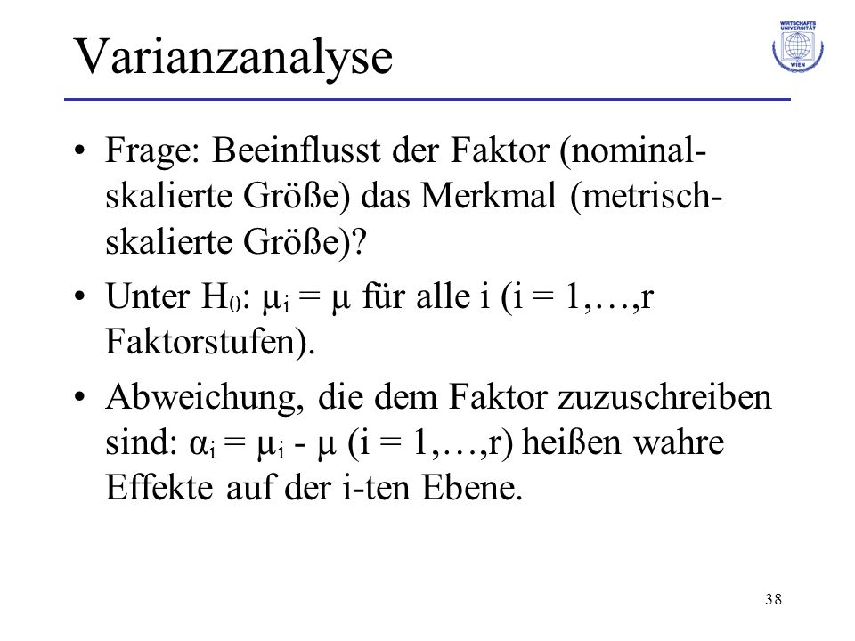 Varianzanalyse Frage: Beeinflusst der Faktor (nominal-skalierte Größe) das Merkmal (metrisch-skalierte Größe)