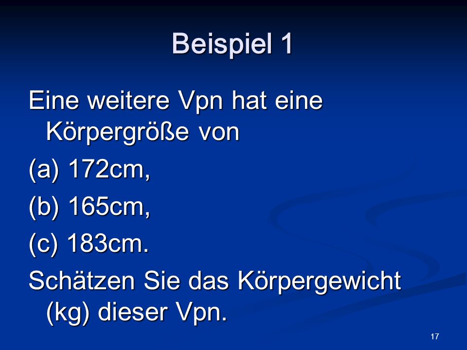 Beispiel 1 Eine weitere Vpn hat eine Körpergröße von (a) 172cm,