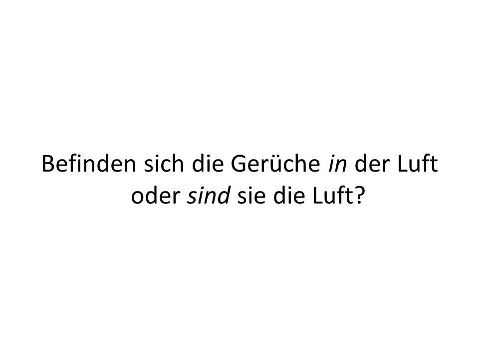 Befinden sich die Gerüche in der Luft oder sind sie die Luft