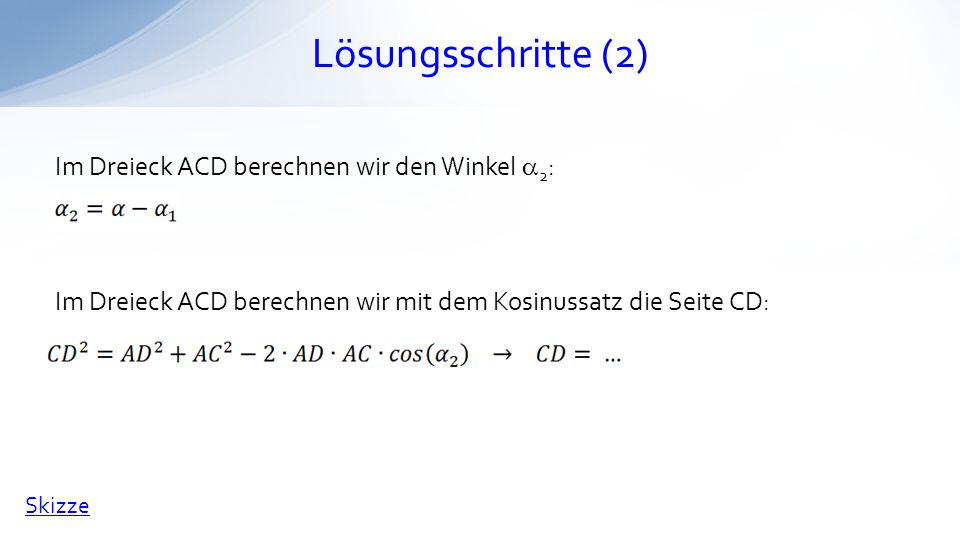 Lösungsschritte (2) Im Dreieck ACD berechnen wir den Winkel a2: