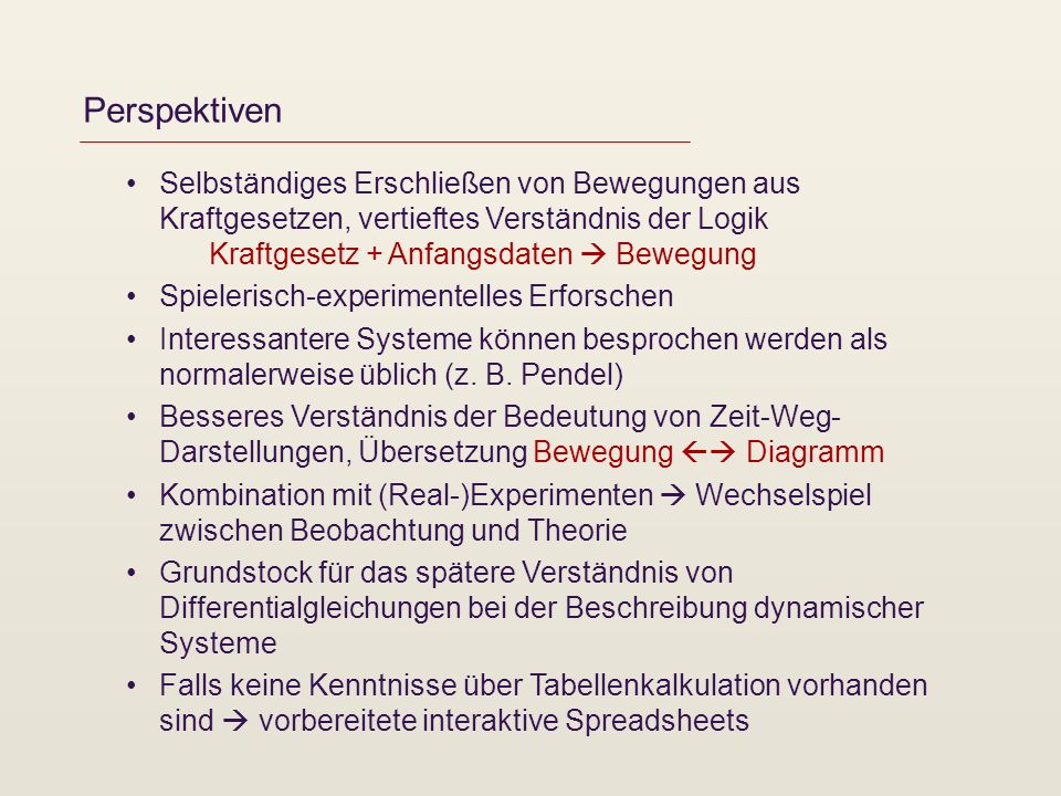 Perspektiven Selbständiges Erschließen von Bewegungen aus Kraftgesetzen, vertieftes Verständnis der Logik Kraftgesetz + Anfangsdaten  Bewegung.