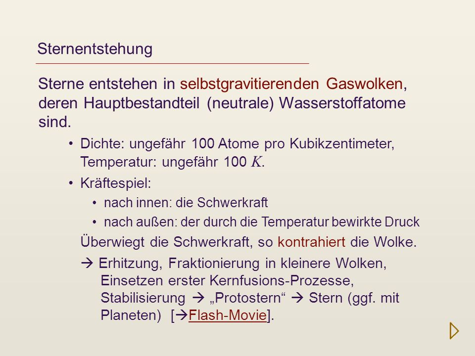 Sternentstehung Sterne entstehen in selbstgravitierenden Gaswolken, deren Hauptbestandteil (neutrale) Wasserstoffatome sind.