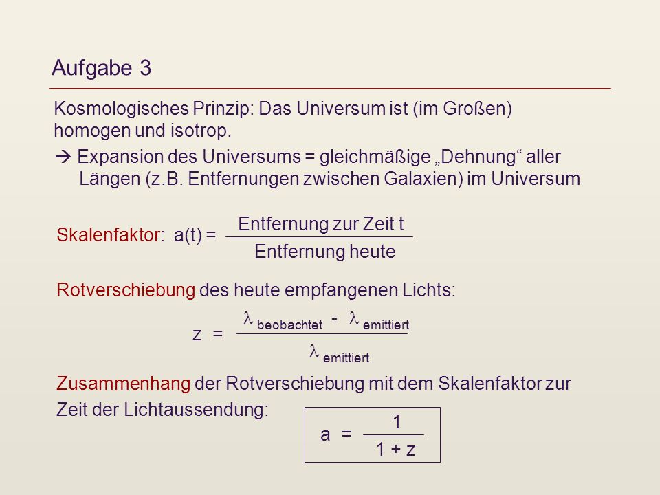 Aufgabe 3 Kosmologisches Prinzip: Das Universum ist (im Großen) homogen und isotrop.
