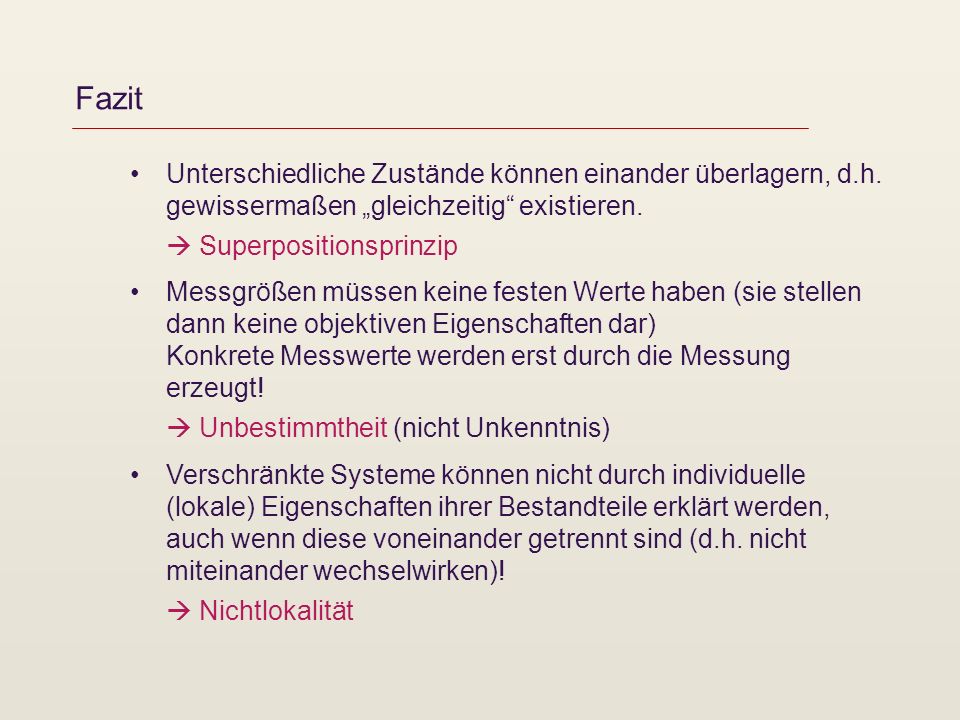 Fazit Unterschiedliche Zustände können einander überlagern, d.h. gewissermaßen „gleichzeitig existieren.  Superpositionsprinzip.