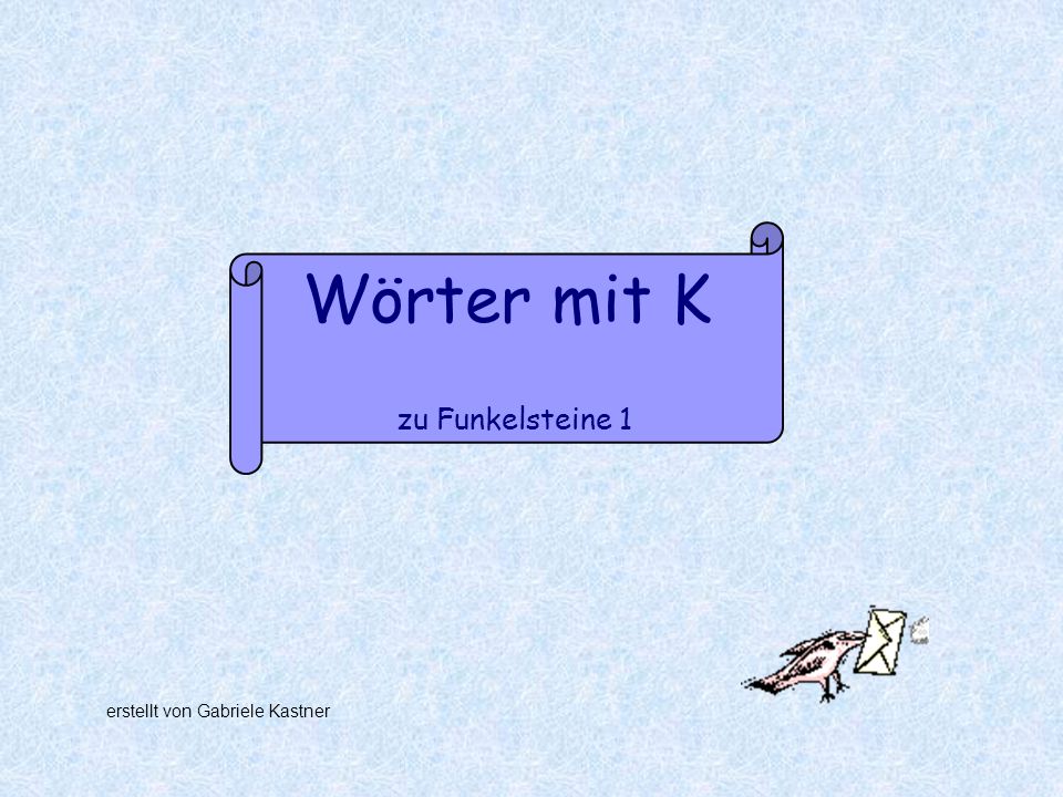 Wörter mit K zu Funkelsteine 1 erstellt von Gabriele Kastner
