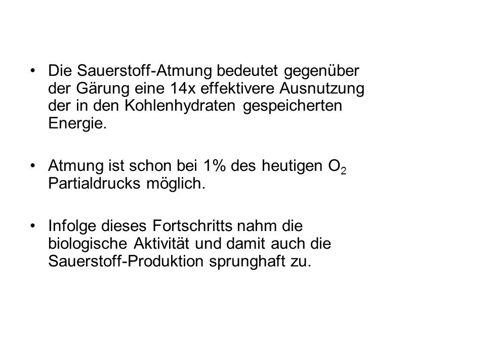 Die Sauerstoff-Atmung bedeutet gegenüber der Gärung eine 14x effektivere Ausnutzung der in den Kohlenhydraten gespeicherten Energie.