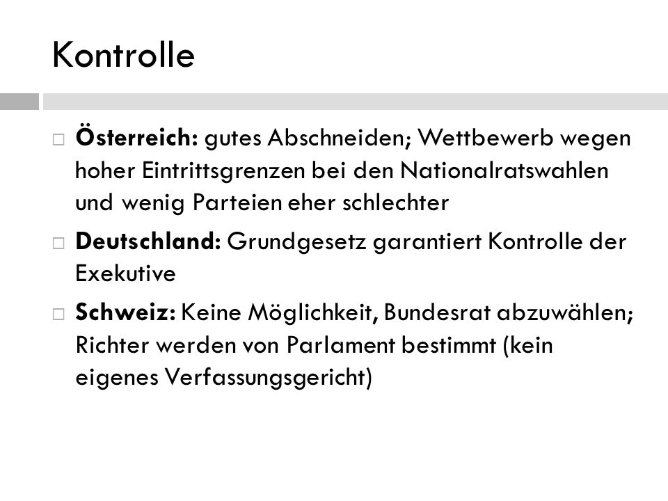 Kontrolle Österreich: gutes Abschneiden; Wettbewerb wegen hoher Eintrittsgrenzen bei den Nationalratswahlen und wenig Parteien eher schlechter.