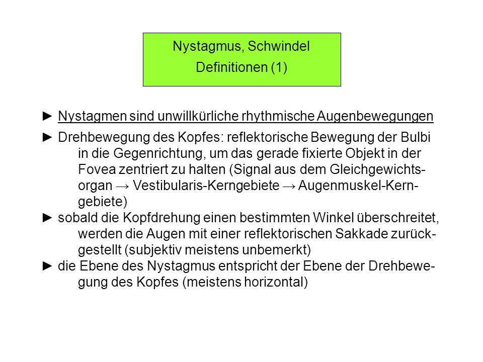 Nystagmus, Schwindel Definitionen (1) ► Nystagmen sind unwillkürliche rhythmische Augenbewegungen.