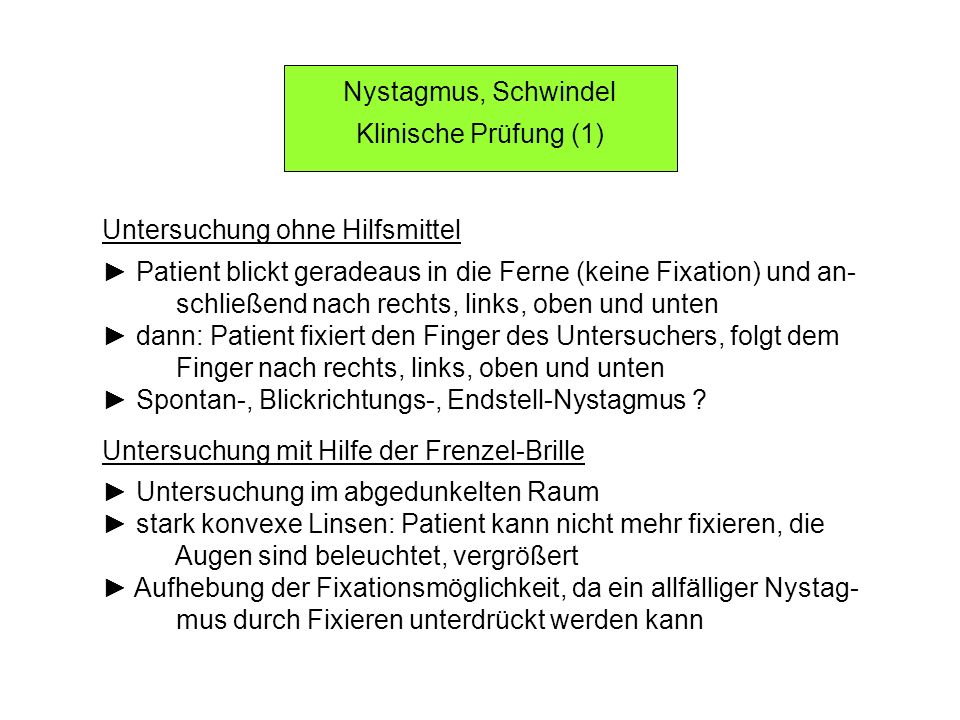 Nystagmus, Schwindel Klinische Prüfung (1) Untersuchung ohne Hilfsmittel. ► Patient blickt geradeaus in die Ferne (keine Fixation) und an-