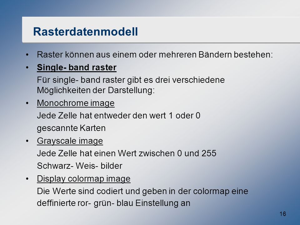 Rasterdatenmodell Raster können aus einem oder mehreren Bändern bestehen: Single- band raster.