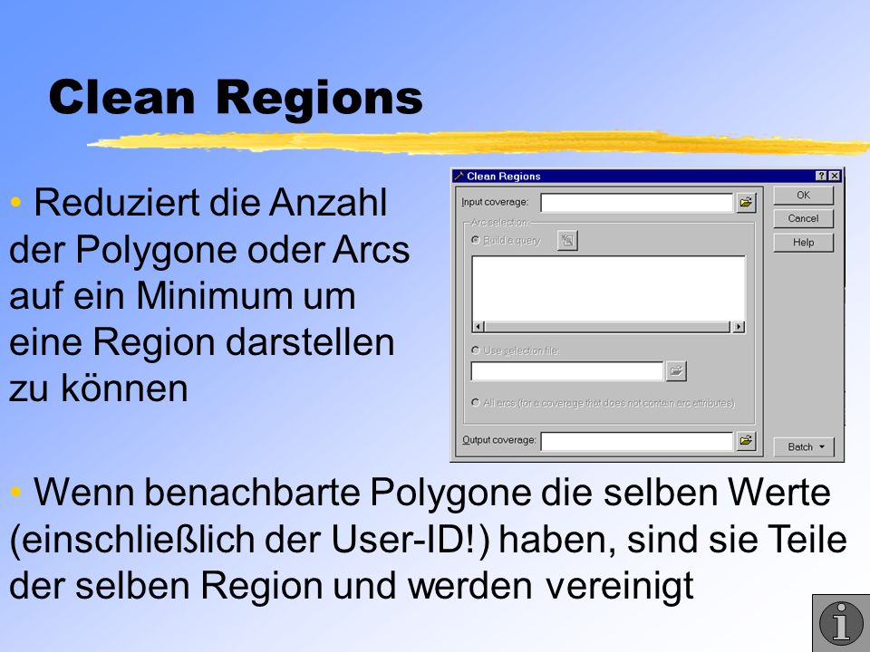 Clean Regions Reduziert die Anzahl der Polygone oder Arcs auf ein Minimum um eine Region darstellen zu können.