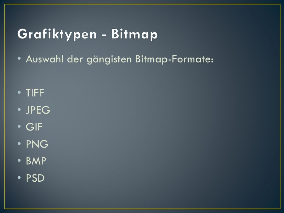 Grafiktypen - Bitmap Auswahl der gängisten Bitmap-Formate: TIFF JPEG