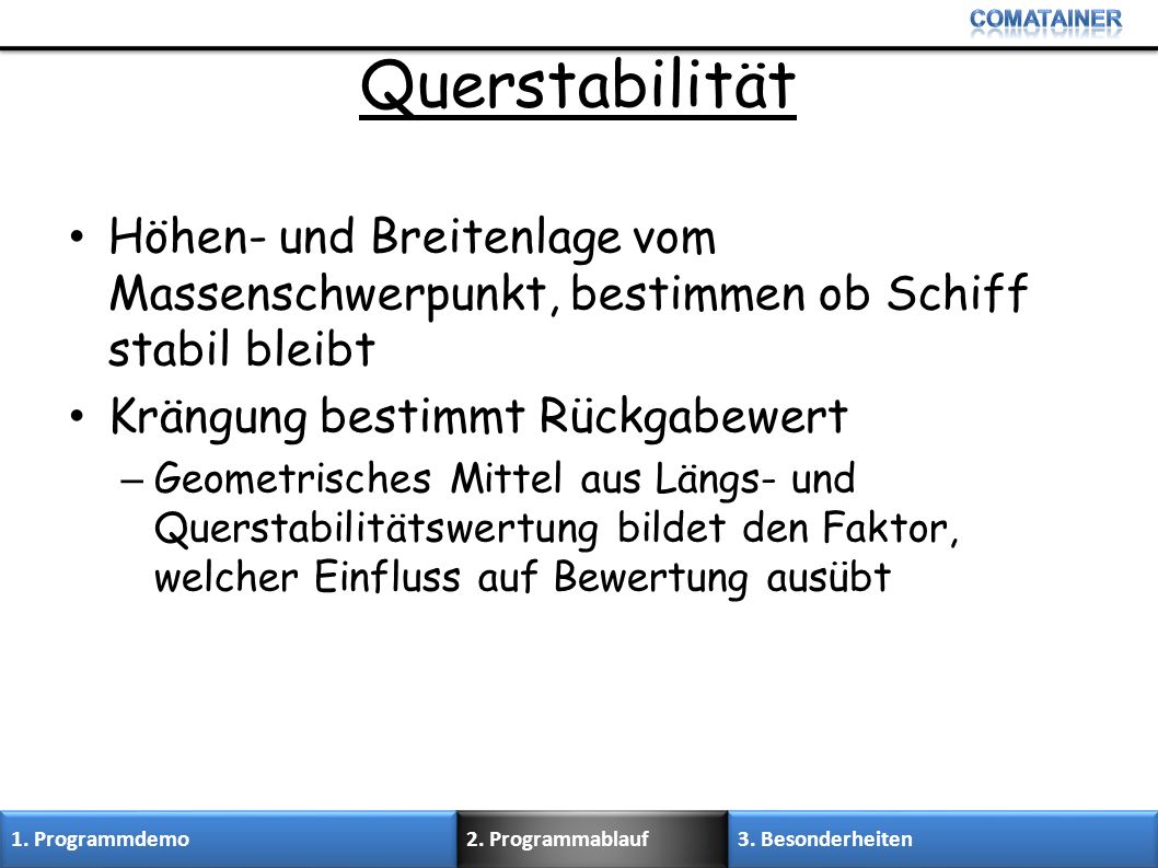 Querstabilität Höhen- und Breitenlage vom Massenschwerpunkt, bestimmen ob Schiff stabil bleibt. Krängung bestimmt Rückgabewert.