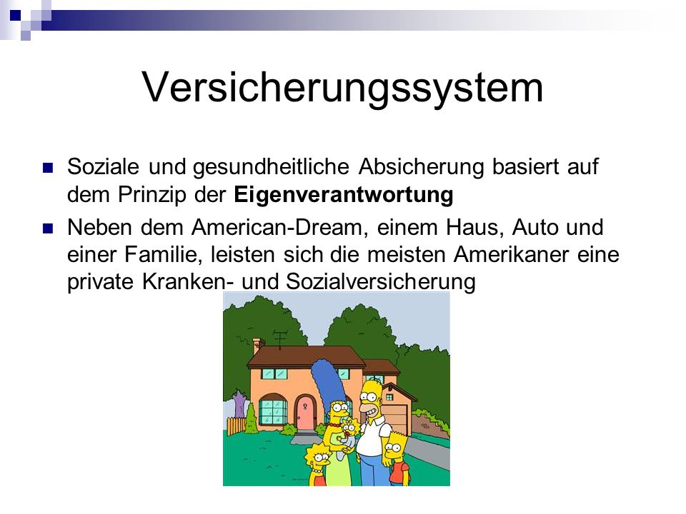 Versicherungssystem Soziale und gesundheitliche Absicherung basiert auf dem Prinzip der Eigenverantwortung.