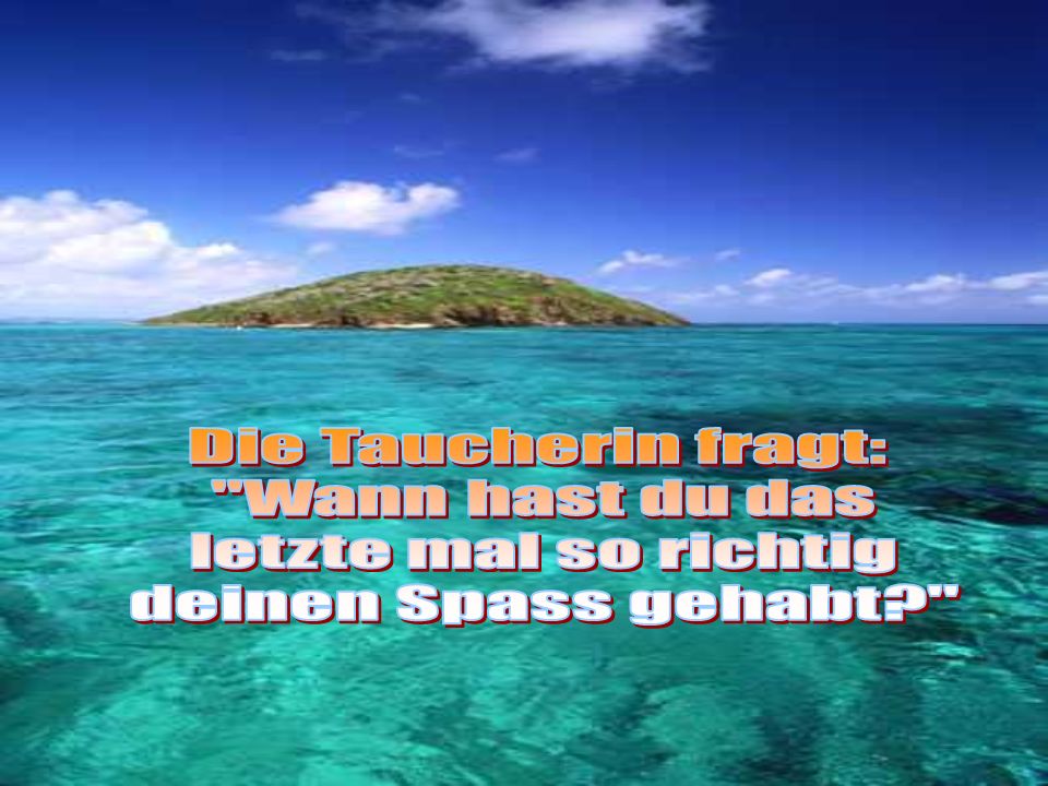 Die Taucherin fragt: Wann hast du das letzte mal so richtig deinen Spass gehabt