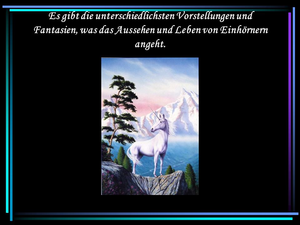 Es gibt die unterschiedlichsten Vorstellungen und Fantasien, was das Aussehen und Leben von Einhörnern angeht.