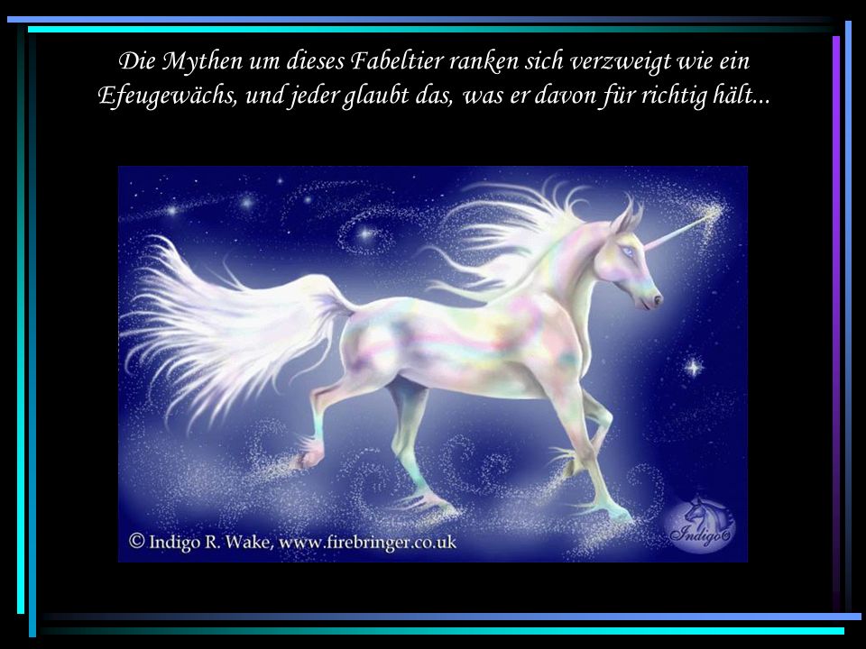 Die Mythen um dieses Fabeltier ranken sich verzweigt wie ein Efeugewächs, und jeder glaubt das, was er davon für richtig hält...