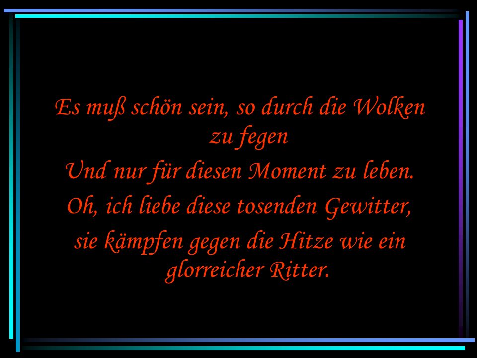 Es muß schön sein, so durch die Wolken zu fegen