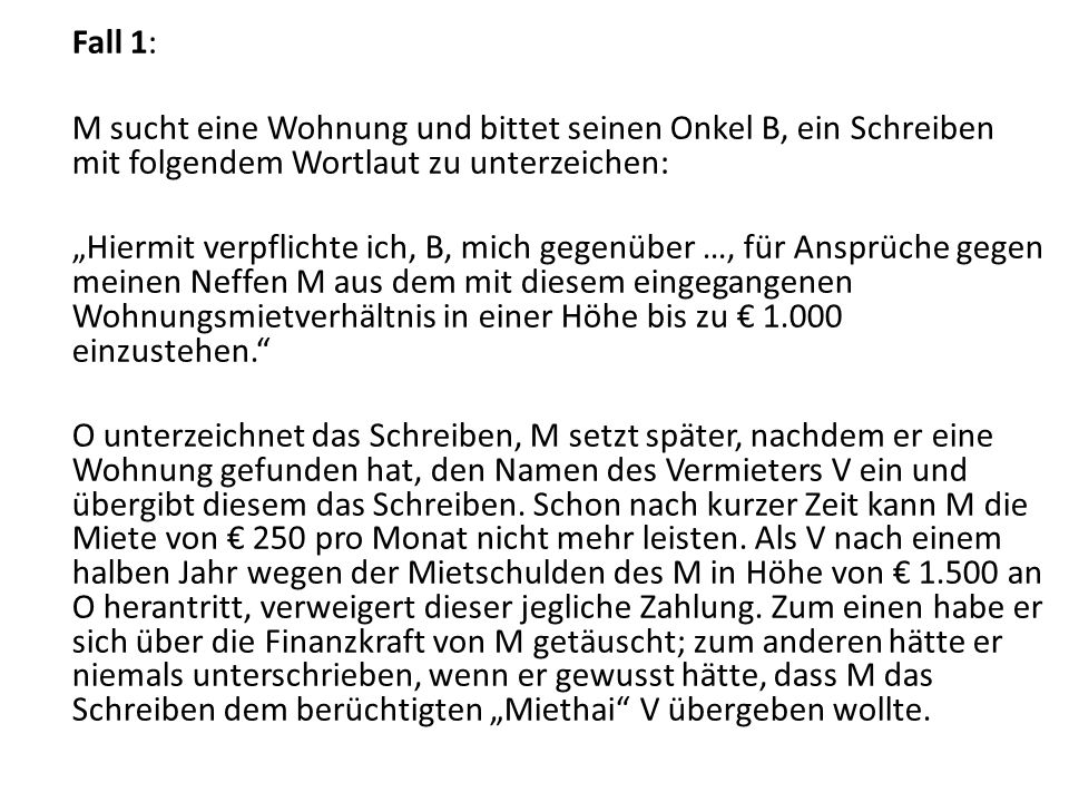 Fall 1: M sucht eine Wohnung und bittet seinen Onkel B, ein Schreiben mit folgendem Wortlaut zu unterzeichen: